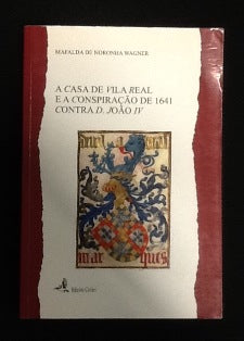 A CASA DE VILA REAL E A CONSPIRAÇÃO DE 1641 CONTRA D. JOÃO IV.