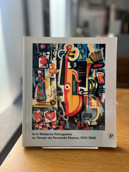 ARTE MODERNA PORTUGUESA NO TEMPO DE FERNANDO PESSOA, 1910-1940