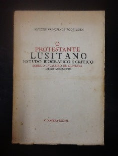 O PROTESTANTE LUSITANO ESTUDO BIOGRAFICO E CRITICO SOBRE O CAVALEIRO DE OLIVEIRA.
