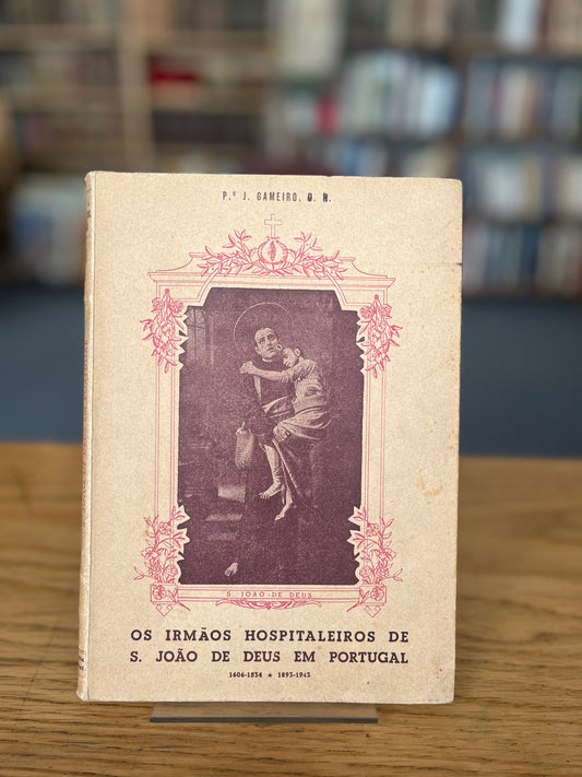 OS IRMÃOS HOSPITALEIROS DE S. JOÃO DE DEUS EM PORTUGAL