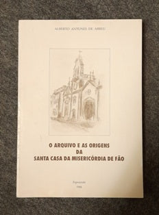 O ARQUIVO E AS ORIGENS DA SANTA CASA DA MISERICÓRDIA DE FÃO.