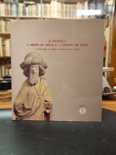 D. MANUEL I, A ORDEM DE CRISTO E A COMENDA DE SOURE.