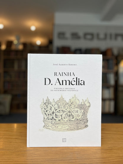RAINHA D. AMÉLIA, PINTORA E MECENAS DO PATRIMÓNIO HISTÓRICO