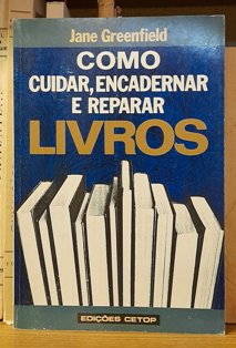 COMO CUIDAR, ENCADERNAR E REPARAR LIVROS