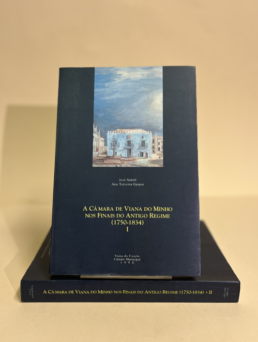 A CÂMARA DE VIANA DO MINHO NOS FINAIS DO ANTIGO REGIME ( 1750 -1834 )