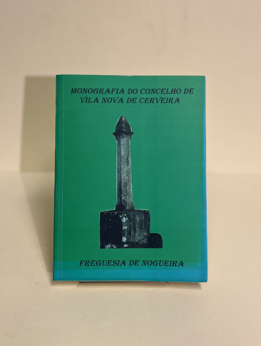 MONOGRAFIA DO CONCELHO DE VILA NOVA DE CERVEIRA - FREGUESIA DE NOGUEIRA