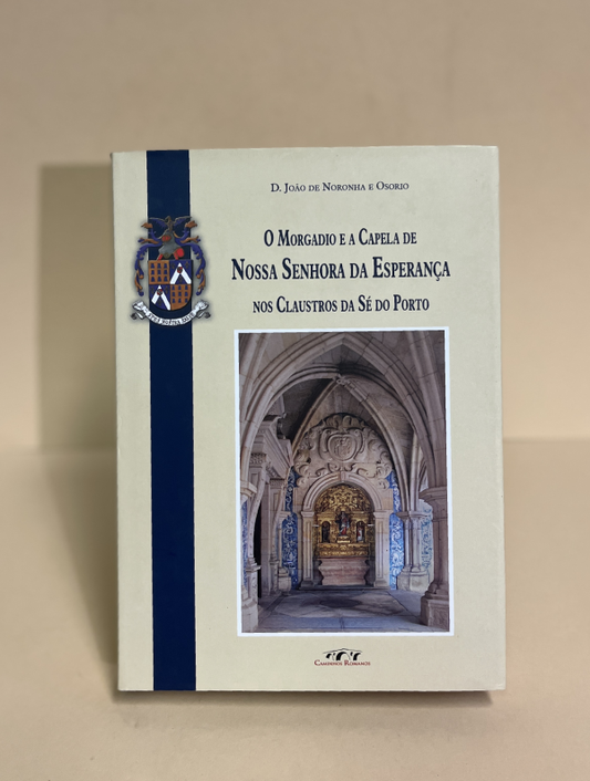 O MORGADIO E A CAPELA DE NOSSA SENHORA DA ESPERANÇA NOS CLAUSTROS DA SÉ DO PORTO