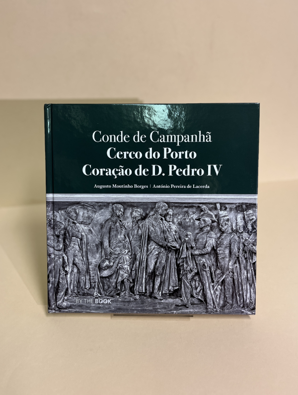 CONDE DE CAMPANHÃ . CERCO DO PORTO / CORAÇÃO DE D. PEDRO IV