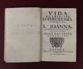 VIDA/ DO PRINCIPE/ D. THEODOSIO,/ OFFERECIDA/ A/ S.TA JOANNA,/ PRINCEZA DE PORTUGAL,/ PELO SEU AUTHOR (...)