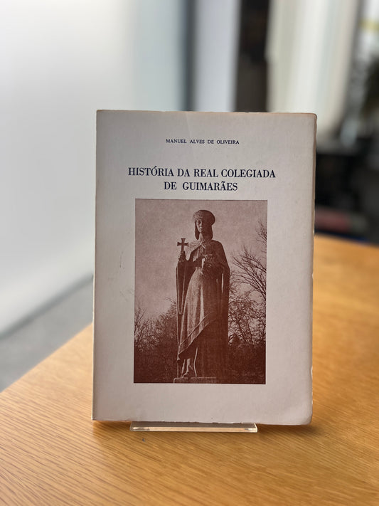HISTÓRIA DA REAL COLEGIADA DE GUIMARÃES
