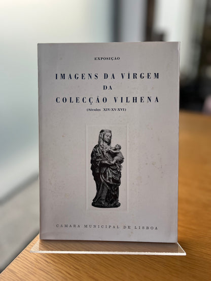 IMAGENS DA VIRGEM DA COLECÇÃO VILHENA (SÉCULOS XIV-XV-XVI)