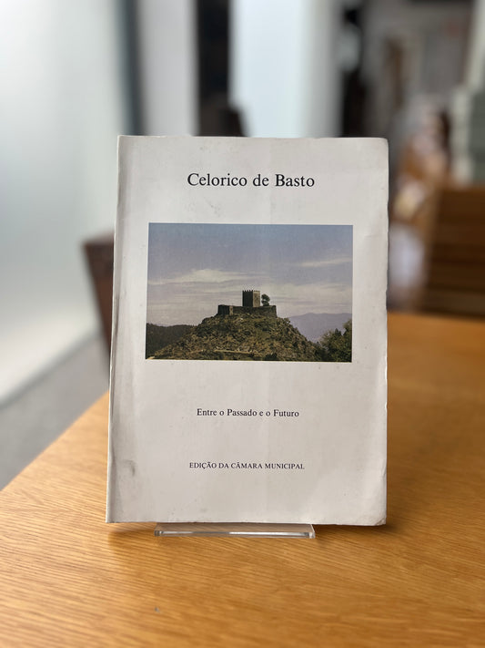 CELORICO DE BASTO, ENTRE O PASSADO E O FUTURO
