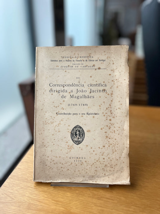 III - CORRESPONDÊNCIA CIENTÍFICA DIRIGIDA A JOÃO JACINTO DE MAGALHÃES (1769-1789)