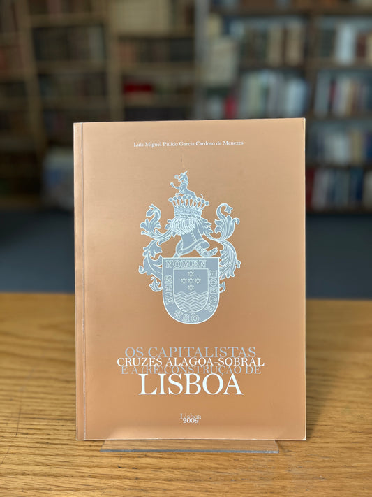 OS CAPITALISTAS CRUZES ALAGOA-SOBRAL E A (RE)CONSTRUÇÃO DE LISBOA