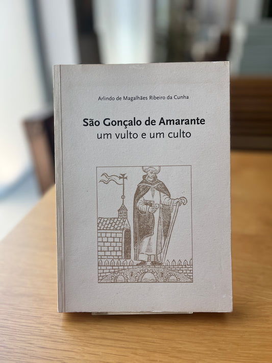 SÃO GONÇALO DE AMARANTE UM VULTO E UM CULTO