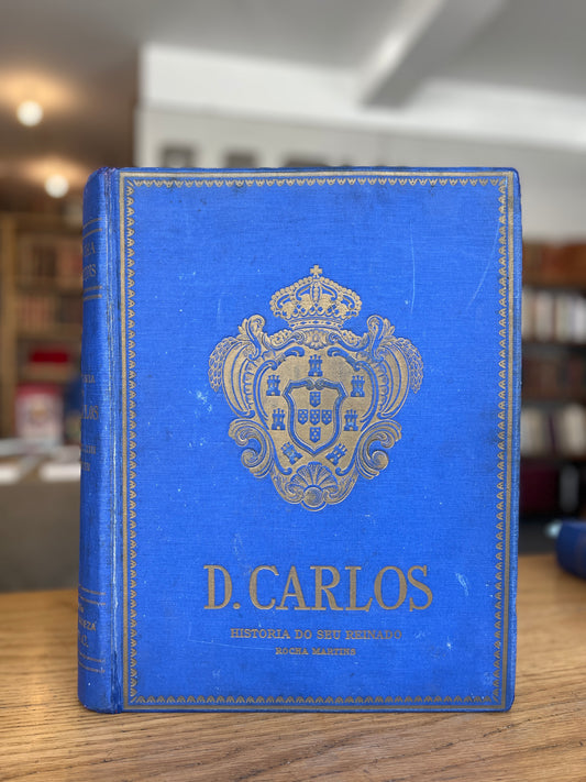 D. CARLOS HISTÓRIA DO SEU REINADO.