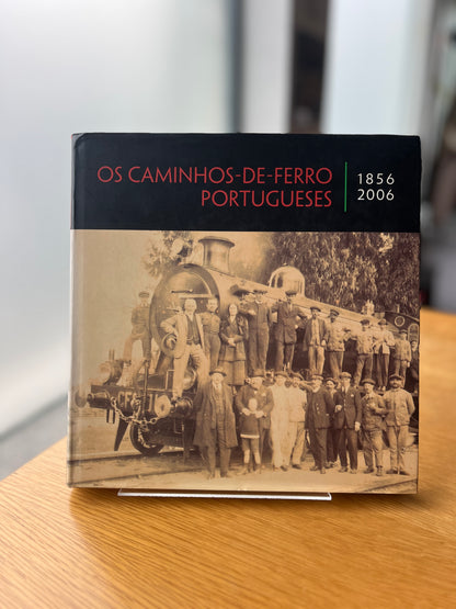 OS CAMINHOS- DE- FERRO PORTUGUESES 1856 - 2006