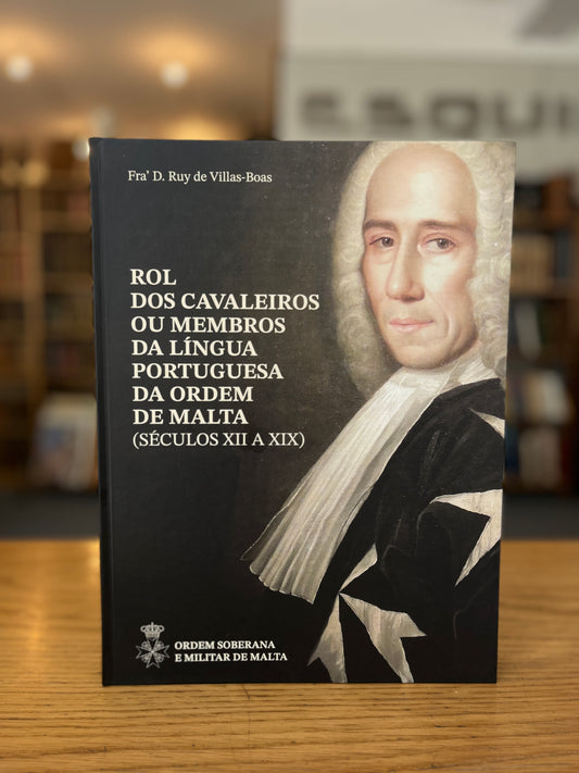 ROL DOS CAVALEIROS OU MEMBROS DA LÍNGUA PORTUGUESA DA ORDEM DE MALTA (SÉCULOS   XII A XIX)