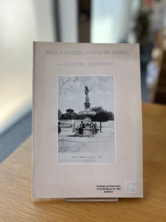 PARA A IMAGEM ANTIGA DE AVEIRO - O POSTAL ILUSTRADO