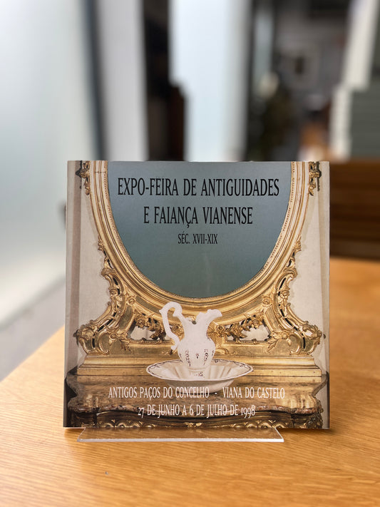 A EXPO-FEIRA DE ANTIGUIDADES E FAIANÇA VIANENSE - CATÁLOGO DA EXPOSIÇÃO SÉC. XVII-XIX