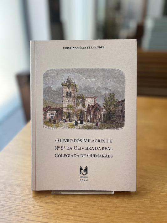 O LIVRO DOS MILAGRES DE Nª Sª DA OLIVEIRA DA REAL COLEGIADA DE GUIMARÃES