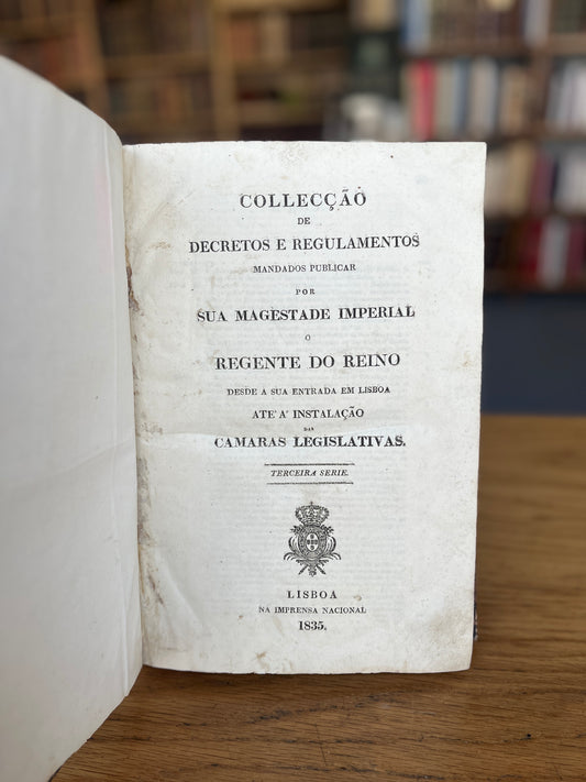 COLLECÇÃO DE DECRETOS E REGULAMENTOS MANDADOS PUBLICAR POR SUA MAGESTADE IMPERIAL O REGENTE DO REINO