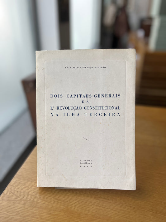 DOIS CAPITÃES-GENERAIS E A 1ª REVOLUÇÃO CONSTITUCIONAL NA ILHA TERCEIRA