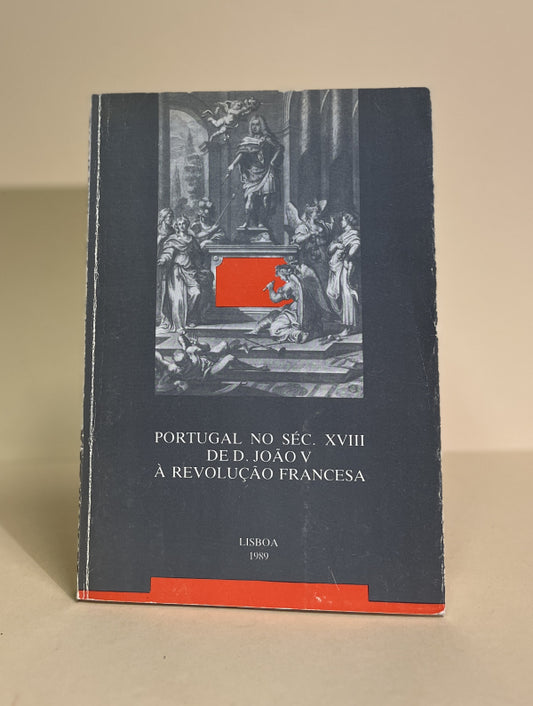 PORTUGAL NO SÉCULO XVIII DE D. JOÃO V À REVOLUÇÃO FRANCESA
