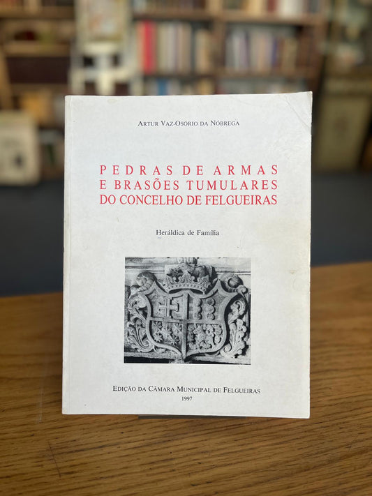 PEDRAS DE ARMAS E BRASÕES TUMULARES DO CONCELHO DE FELGUEIRAS