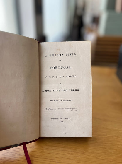 A GUERRA CIVIL EM PORTUGAL O SITIO DO PORTO E A MORTE DE DON PEDRO